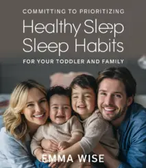 Committing to Prioritizing Healthy Sleep Habits for Your Toddler and Family - Ebook and Pdf