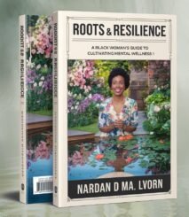 Roots & Resilience: A Black Woman's Guide to Cultivating Mental Wellness. Volume 1.