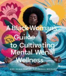 Roots & Resilience: A Black Woman's Guide to Cultivating Mental Wellness. Volume 1.