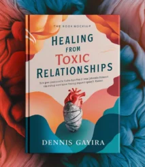 Breaking the Cycle: Healing from Toxic Relationships