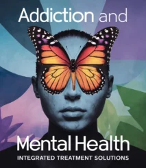 Addiction and Mental Health: Integrated Treatment Solutions