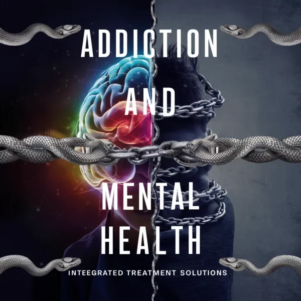 Addiction and Mental Health: Integrated Treatment Solutions