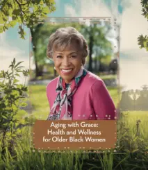 Aging with Grace. Health and Wellness for Older Black Women.