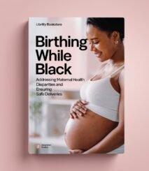 Birthing While Black: Addressing Maternal Health Disparities and Ensuring Safe Deliveries