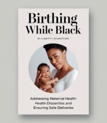 Birthing While Black: Addressing Maternal Health Disparities and Ensuring Safe Deliveries