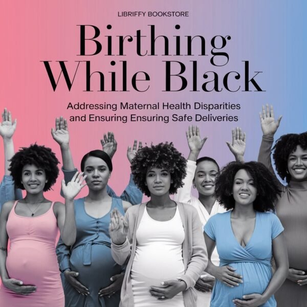 Birthing While Black: Addressing Maternal Health Disparities and Ensuring Safe Deliveries