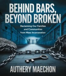 Behind Bars, Beyond Broken: Reclaiming Our Families and Communities from Mass Incarceration.