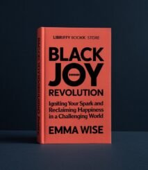 Black Joy Revolution – Igniting Your Spark and Reclaiming Happiness in a Challenging World PDF BOOK