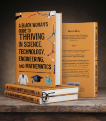 A Black Woman's Guide to Thriving in Science, Technology, Engineering, and Mathematics