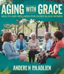 Aging with Grace. Health and Wellness for Older Black Women.