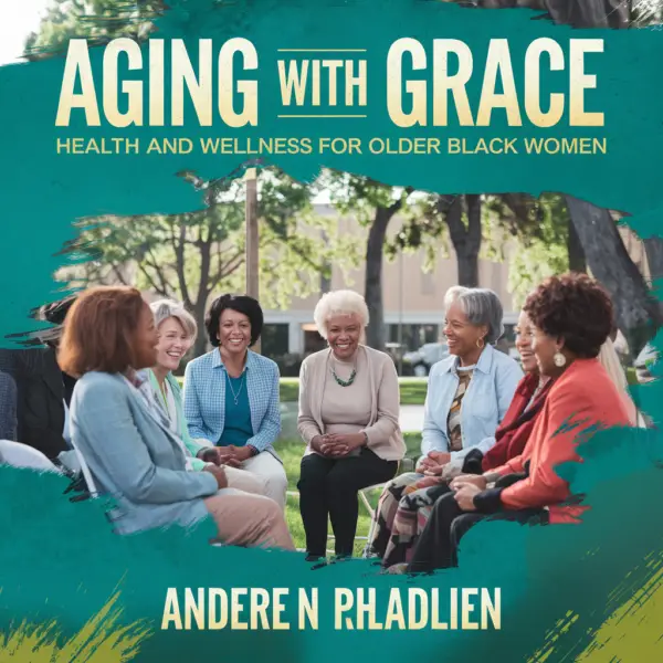 Aging with Grace. Health and Wellness for Older Black Women.