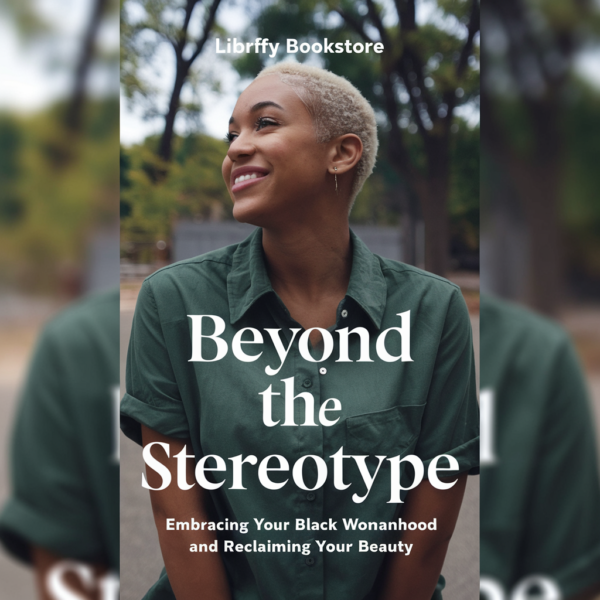 Beyond the Stereotype: Embracing Your Womanhood and Reclaiming Your Beauty